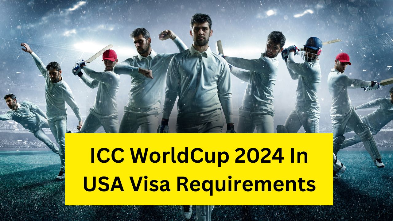 ICC WorldCup 2024 In USA Visa Requirements